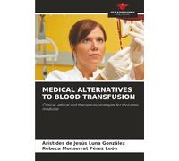 MEDICAL ALTERNATIVES TO BLOOD TRANSFUSION: Clinical, ethical and therapeutic strategies for bloodless medicine