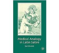 Medical Analogy in Latin Satire Sari Kivist (Auteur)