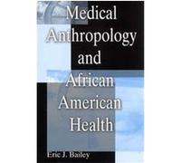Medical Anthropology and African American Health Eric J. Bailey (Auteur)