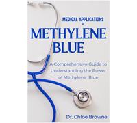 Medical Applications of Methylene Blue: A Comprehensive Guide to Understanding the Power of Methylene Blue