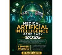 Medical Artificial intelligence Made Easy 2026: A Comprehensive Guide to Digital Innovation, Clinical Decision Support, Advanced Diagnostics, Patient ... Data Analysis, and Modern Healthcare Practice