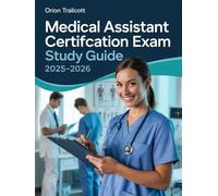 Medical Assistant Certification Exam Study Guide 2025-2026: Complete Prep: Clinical Skills, Administrative Procedures, Medical Knowledge & Practice Tests for Certification Success