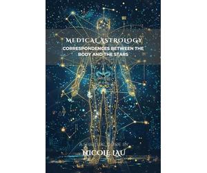 Medical Astrology: Correspondences between the Body and the Stars