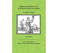 Medical Astrology for Health Practitioners: A Healer's Guide
