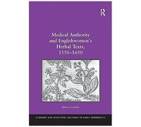 Medical Authority And Englishwomen's Herbal Texts, 1550-1650