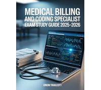 Medical Billing and Coding Specialist Exam Study Guide 2025-2026: Complete Prep: Coding Systems, Billing Processes, Compliance, and Practice Exams for Certification Success
