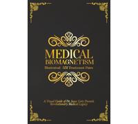 Medical Biomagnetism Illustrated: 351 Treatment Pairs: A Visual Guide of Dr. Isaac Goiz Duran's Revolutionary Medical Legacy