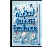 Medical Business Excellence: Healthcare Management, Solutions For Modern Practice, Healthcare Business Mastery, Strategies That Work, Management Essentials, Strategy To Success, Systems Approach
