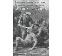 Medical (Campaign) Services Vol. 1(Official History Of The Great War Based On Official Documents)