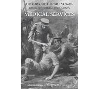 Medical (Campaign) Services Vol 2(Official History Of The Great War Based On Official Documents)