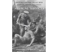 Medical (Campaign) Services Vol 4(Official History Of The Great War Based On Official Documents)