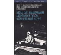 Medical Care, Humanitarianism and Intimacy in the Long Second World War, 1931-1953