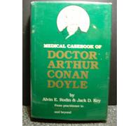 Medical Casebook of Doctor Arthur Conan Doyle: From Practitioner to Sherlock Holmes