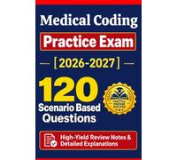 Medical Coding Practice Exam: 120 Questions & Answers: Boost confidence using scenario-based questions, high-yield review notes, & detailed answer explanations for medical coding exams prep