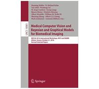 Medical Computer Vision And Bayesian And Graphical Models For Biomedical Imaging