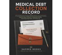 Medical Debt Collection Record: A Practical Record for Tracking Collection Notices, Account Transfers, Collector Status, Payment or Settlement Activity, Credit Reporting Status, and Follow-Up