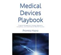 Medical Devices Playbook: Program Management, Strategy, Regulatory Compliance, and Leadership for MedTech Success