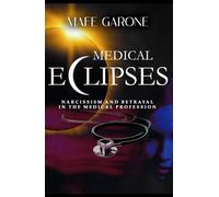 MEDICAL ECLIPSES. Narcissism and betrayal in the medical profession: A Psychological Thriller Inspired by True Events
