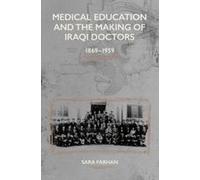 Medical Education And The Making Of Iraqi Doctors, 1869-1959