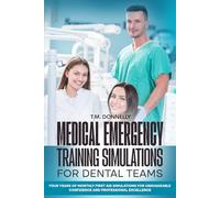 Medical Emergency Training Simulations for Dental Teams: Four Years of Monthly First Aid Simulations for Unshakeable Confidence and Professional Excellence