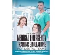 Medical Emergency Training Simulations for Dental Teams: Four Years of Monthly First Aid Simulations for Unshakeable Confidence and Professional Excellence