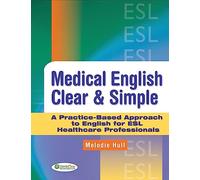Medical English Clear & Simple: A Practice-Based Approach to English ESL Healthcare Professionals
