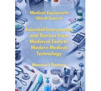 Medical Equipment Word Search: 100 Puzzles Of Essential Medical Instruments and Devices from Medieval Tools to Modern Medical Technology