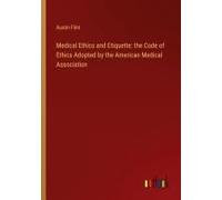 Medical Ethics And Etiquette: The Code Of Ethics Adopted By The American Medical Association