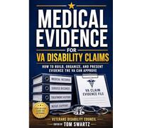 Medical Evidence for VA Disability Claims: How to Build, Organize, and Present Evidence the VA Can Approve