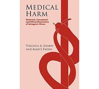 Medical Harm: Historical, Conceptual and Ethical Dimensions of Iatrogenic Illness