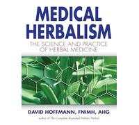 Medical Herbalism: The Science and Practice of Herbal Medicine