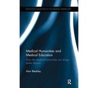 Medical Humanities and Medical Education: How the medical humanities can shape better doctors - [Version Originale] Inconnu (Auteur)