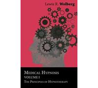 Medical Hypnosis - Volume I - The Principles Of Hypnotherapy