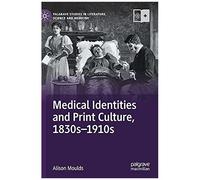 Medical Identities And Print Culture, 1830s-1910s