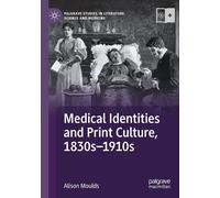 Medical Identities And Print Culture, 1830s-1910s