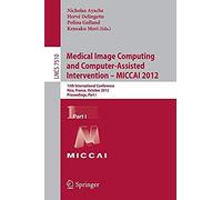 Medical Image Computing And Computer-Assisted Intervention -- Miccai 2012
