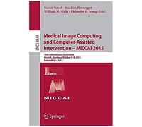 Medical Image Computing And Computer-Assisted Intervention -- Miccai 2015