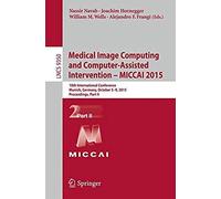 Medical Image Computing And Computer-Assisted Intervention -- Miccai 2015