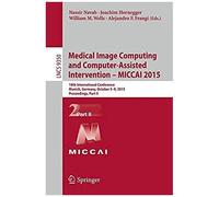 Medical Image Computing And Computer-Assisted Intervention -- Miccai 2015