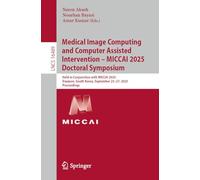 Medical Image Computing and Computer Assisted Intervention - MICCAI 2025 Doctoral Symposium: Held in Conjunction with MICCAI 2025, Daejeon, South Korea, September 23-27, 2025, Proceedings