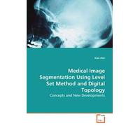 Medical Image Segmentation Using Level Set Method And Digital Topology: Concepts And New Developments
