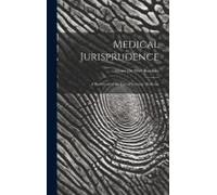 Medical Jurisprudence; A Statement Of The Law Of Forensic Medicine