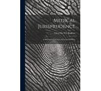 Medical Jurisprudence; A Statement Of The Law Of Forensic Medicine