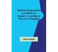 Medical Jurisprudence As It Relates To Insanity, According To The Law Of England
