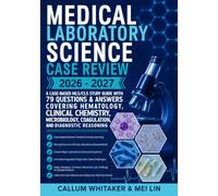 Medical Laboratory Science Case Review 2026-2027: A Case-Based MLS/CLS Study Guide with 79 Questions & Answers Covering Hematology, Clinical Chemistry, Microbiology, Coagulation