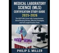 Medical Laboratory Science (MLS) Certification Study Guide 2025-2026: Ace the ASCP MLS Exam with Comprehensive Blood Banking Review, Effective Strategies, and Full-Length Practice Tests