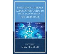 Medical Library Association Guide To Data Management For Librarians