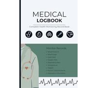 Medical Log Book - Complete Health Monitoring Record Book: Track Your Vital Signs, Medications, and Appointments for Better Health Management