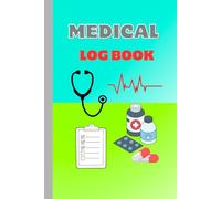 Medical Log Book: Track Symptoms, Medications, Blood Pressure, and Appointments Easily