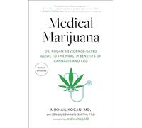 Medical Marijuana: Dr. Kogan's Evidence-Based Guide to the Health Benefits of Cannabis and CBD